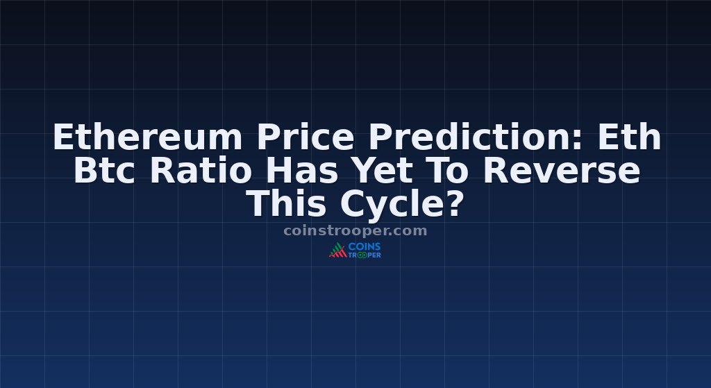 Ethereum Price Prediction: Eth Btc Ratio Has Yet To Reverse This Cycle?