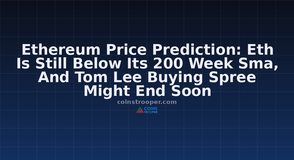Ethereum Price Prediction: Eth Is Still Below Its 200 Week Sma, And Tom Lee Buying Spree Might End Soon