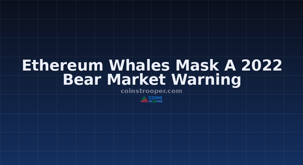 Ethereum Whales Mask A 2022 Bear Market Warning