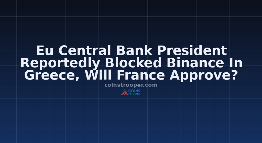 Eu Central Bank President Reportedly Blocked Binance In Greece, Will France Approve?