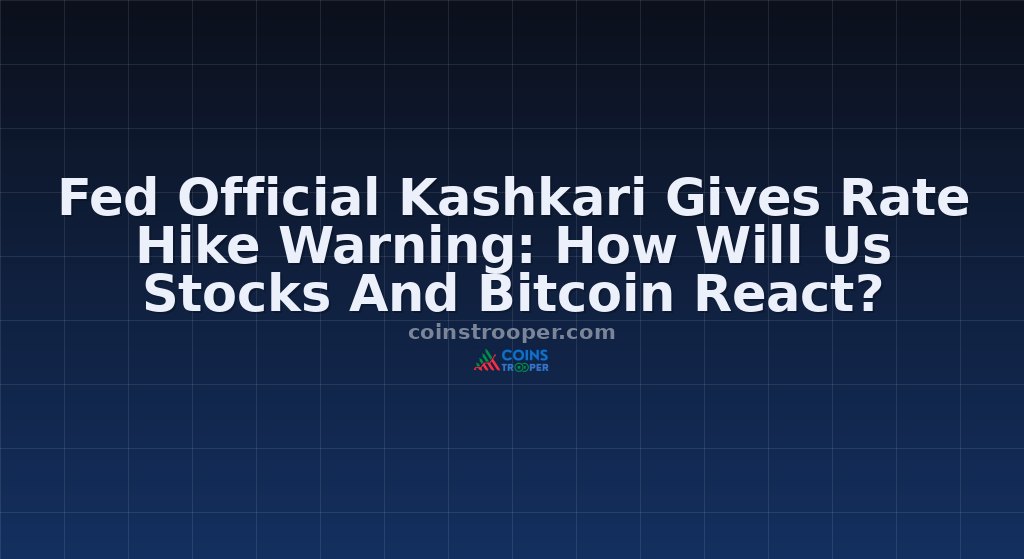 Fed Official Kashkari Gives Rate Hike Warning: How Will Us Stocks And Bitcoin React?