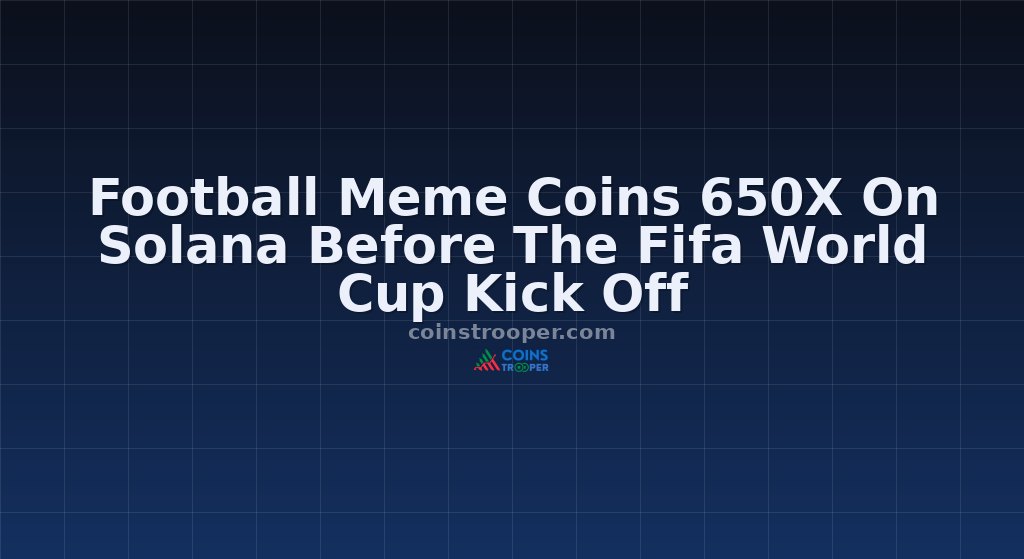 Football Meme Coins 650X On Solana Before The Fifa World Cup Kick Off