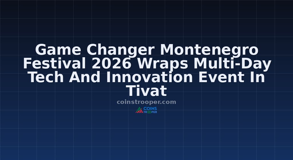 Game Changer Montenegro Festival 2026 Wraps Multi-Day Tech And Innovation Event In Tivat