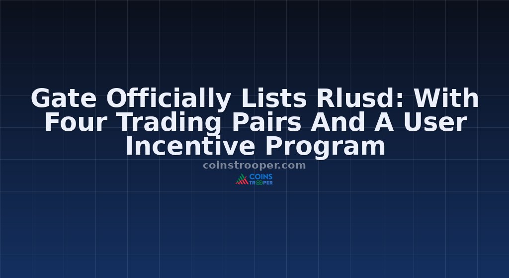 Gate Officially Lists Rlusd: With Four Trading Pairs And A User Incentive Program