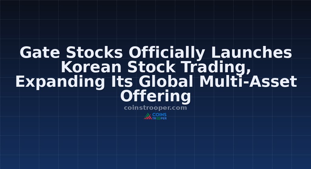Gate Stocks Officially Launches Korean Stock Trading, Expanding Its Global Multi-Asset Offering