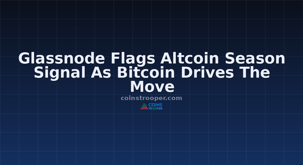 Glassnode Flags Altcoin Season Signal As Bitcoin Drives The Move