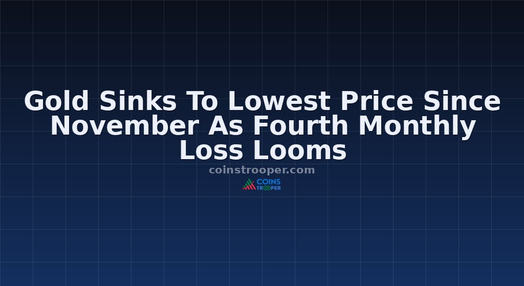 Gold Sinks To Lowest Price Since November As Fourth Monthly Loss Looms