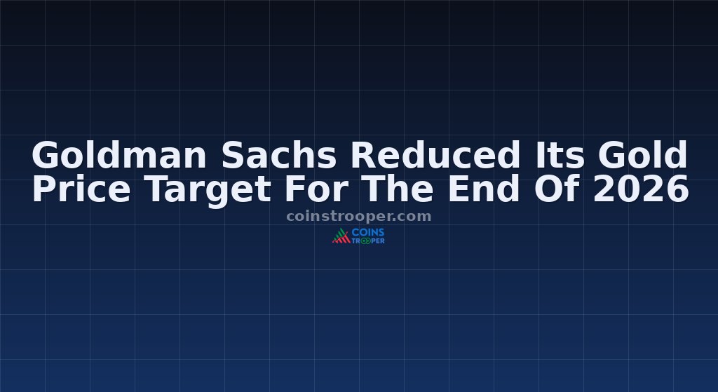 Goldman Sachs Reduced Its Gold Price Target For The End Of 2026