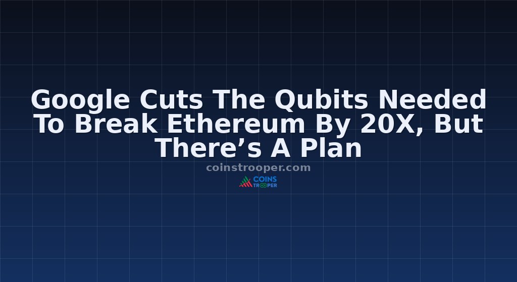 Google Cuts The Qubits Needed To Break Ethereum By 20X, But There’s A Plan