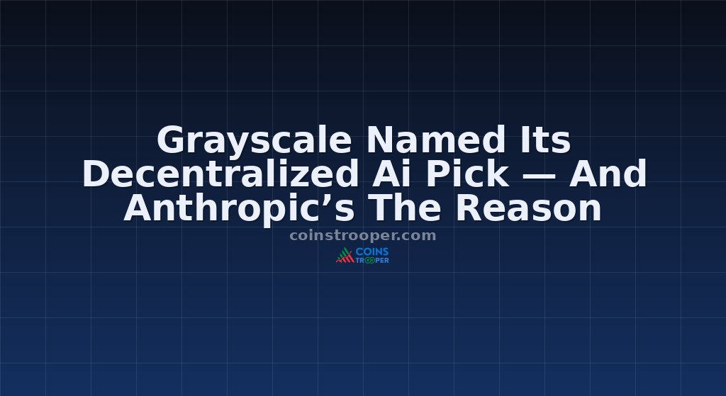 Grayscale Named Its Decentralized Ai Pick — And Anthropic’s The Reason