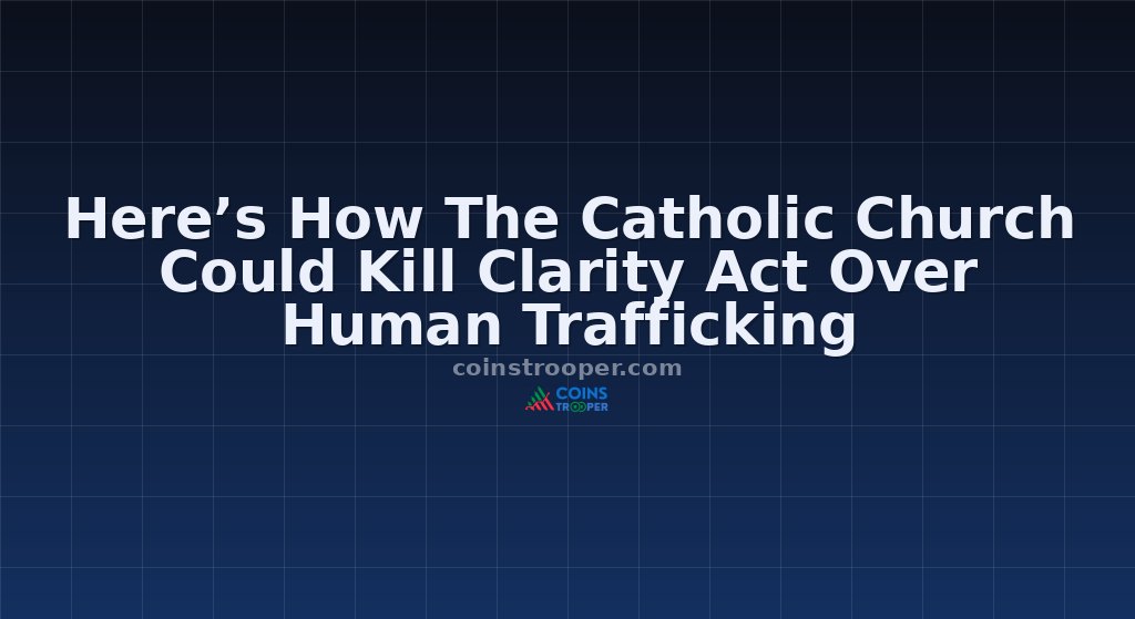 Here’s How The Catholic Church Could Kill Clarity Act Over Human Trafficking