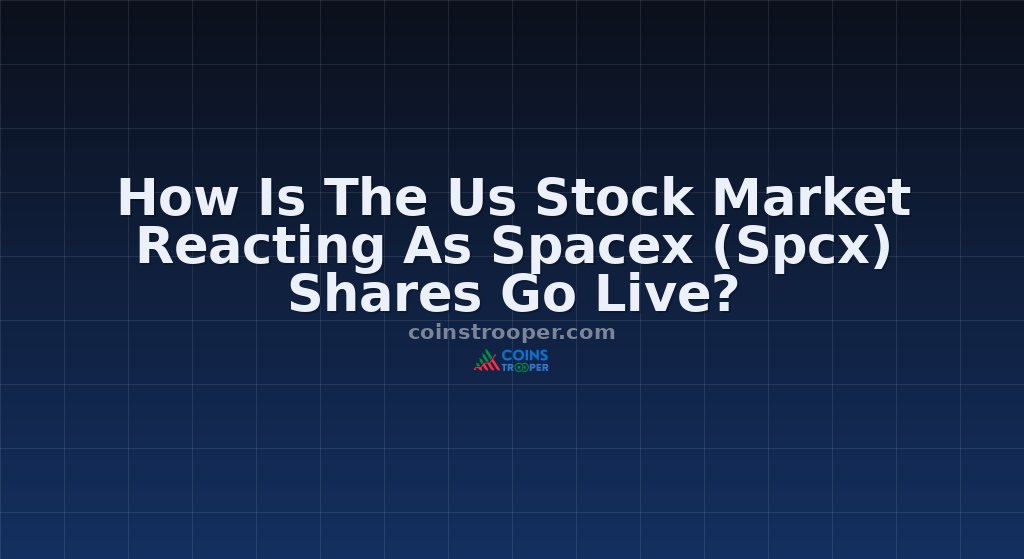 How Is The Us Stock Market Reacting As Spacex (Spcx) Shares Go Live?