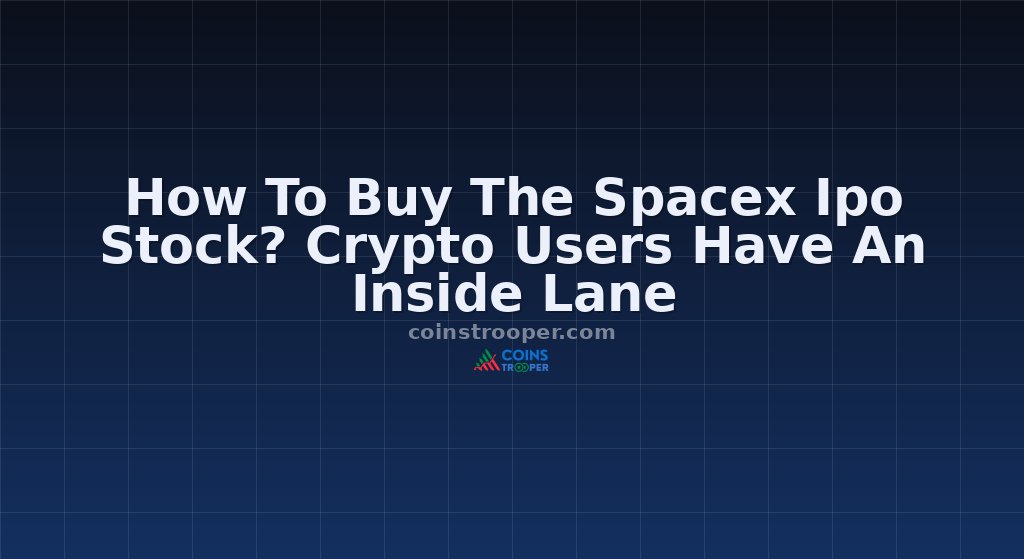 How To Buy The Spacex Ipo Stock? Crypto Users Have An Inside Lane