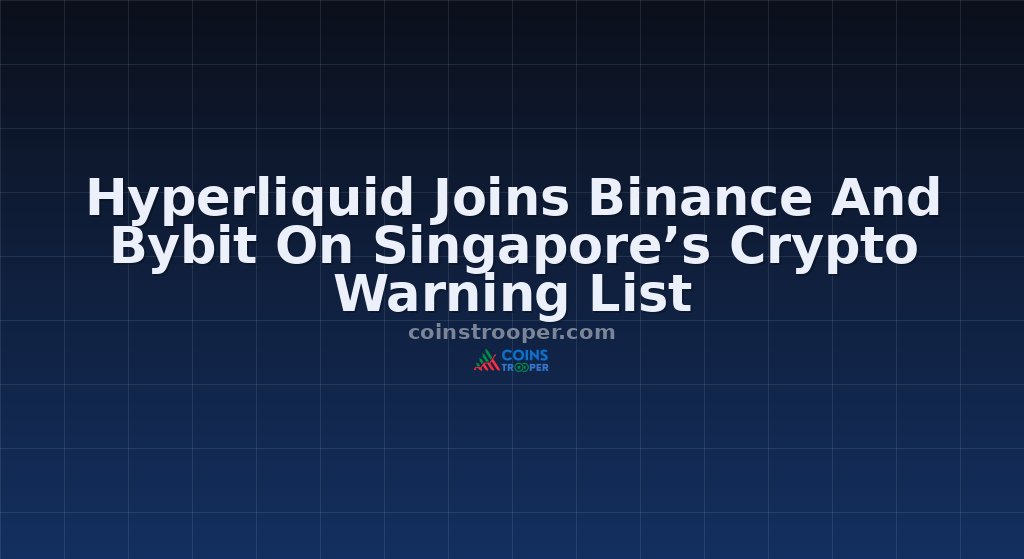 Hyperliquid Joins Binance And Bybit On Singapore’s Crypto Warning List