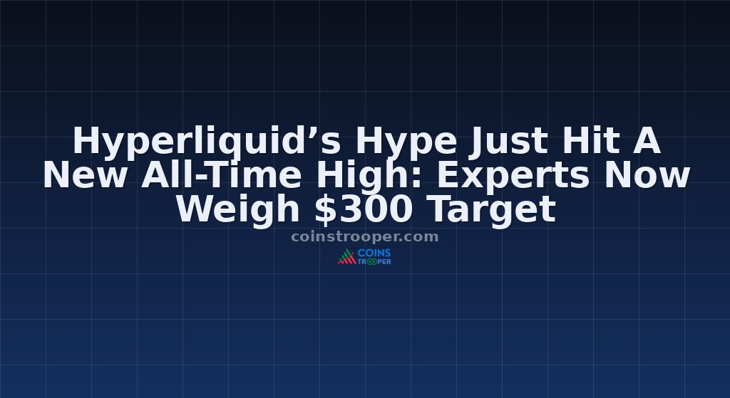Hyperliquid’s Hype Just Hit A New All-Time High: Experts Now Weigh $300 Target