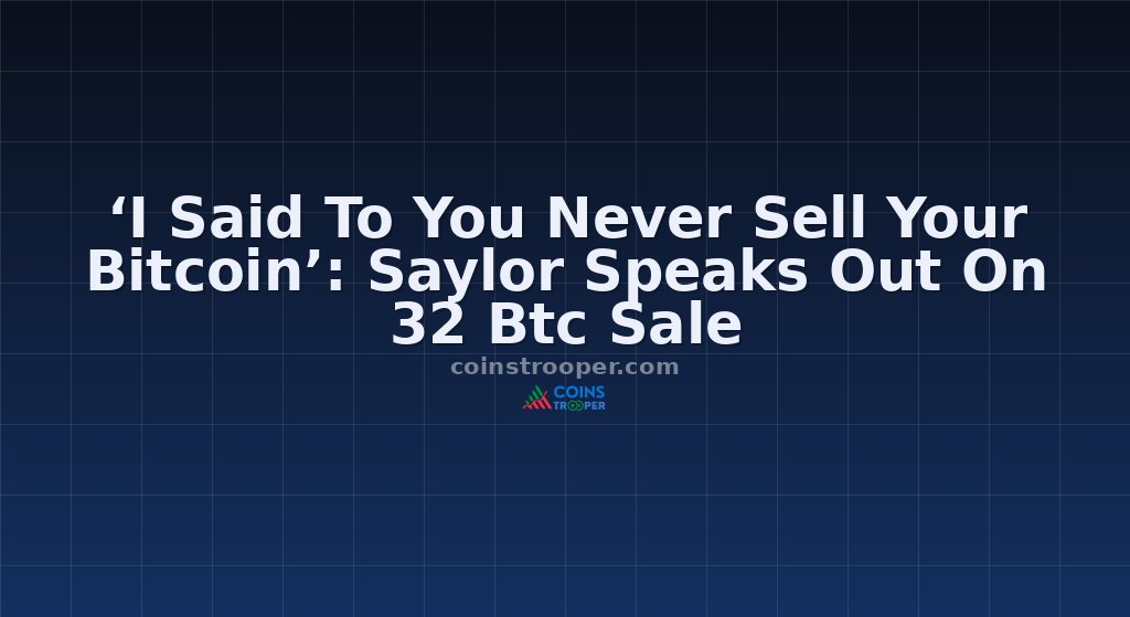 ‘I Said To You Never Sell Your Bitcoin’: Saylor Speaks Out On 32 Btc Sale