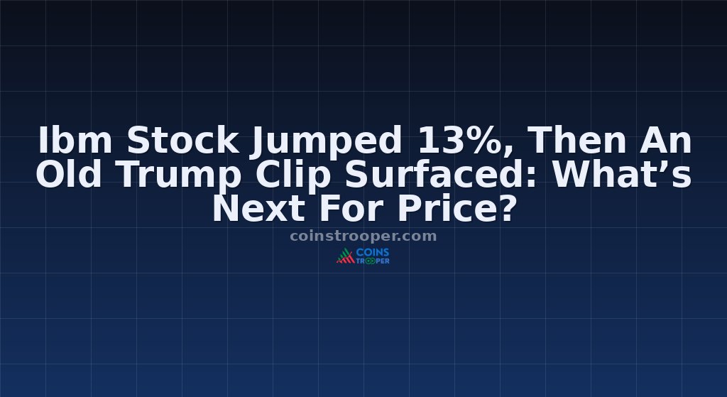 Ibm Stock Jumped 13%, Then An Old Trump Clip Surfaced: What’s Next For Price?