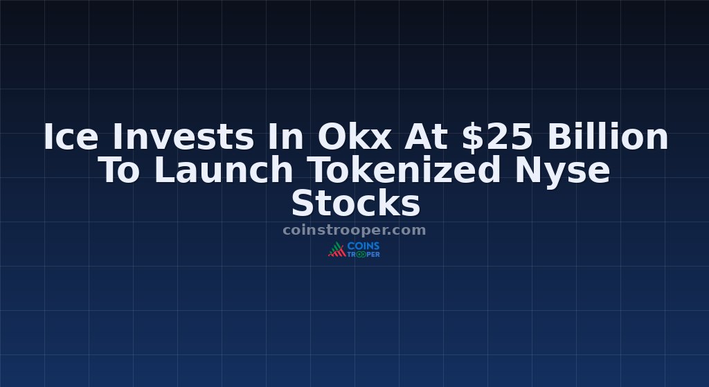 Ice Invests In Okx At $25 Billion To Launch Tokenized Nyse Stocks
