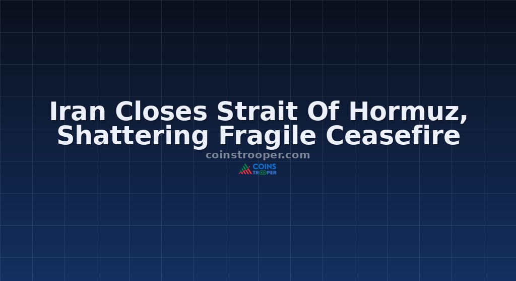 Iran Closes Strait Of Hormuz, Shattering Fragile Ceasefire