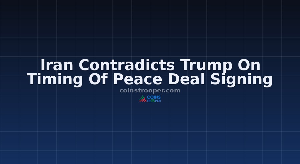 Iran Contradicts Trump On Timing Of Peace Deal Signing