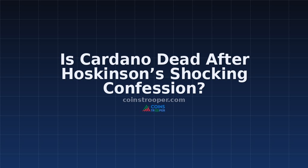 Is Cardano Dead After Hoskinson’s Shocking Confession?