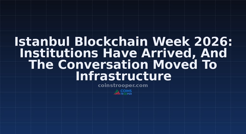 Istanbul Blockchain Week 2026: Institutions Have Arrived, And The Conversation Moved To Infrastructure
