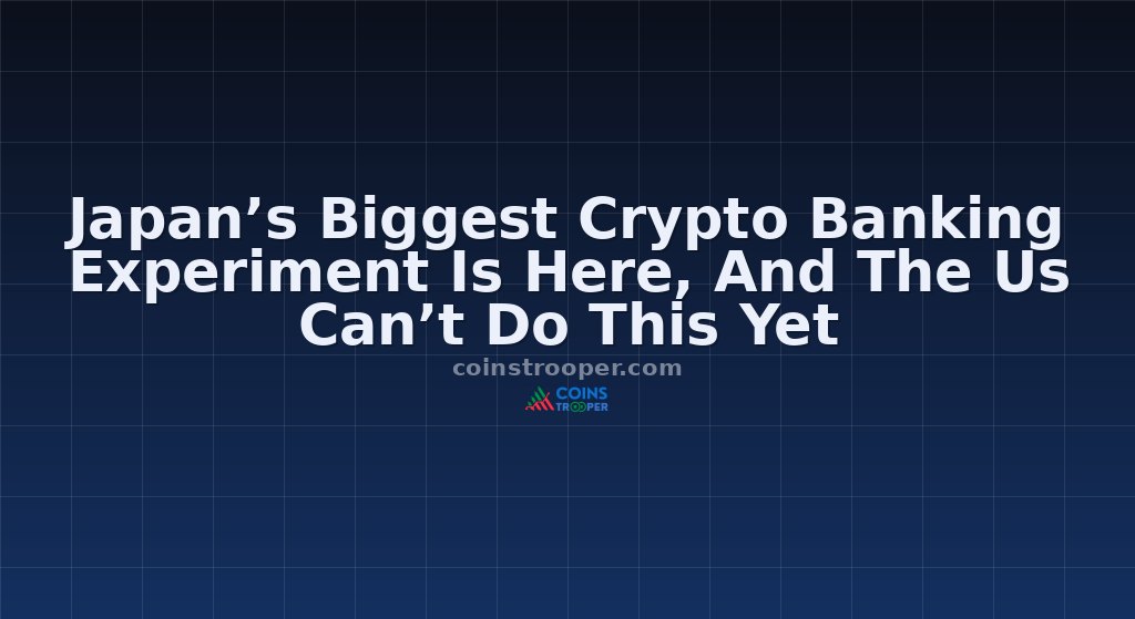 Japan’s Biggest Crypto Banking Experiment Is Here, And The Us Can’t Do This Yet