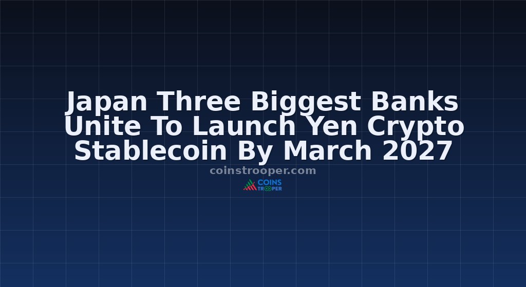 Japan Three Biggest Banks Unite To Launch Yen Crypto Stablecoin By March 2027