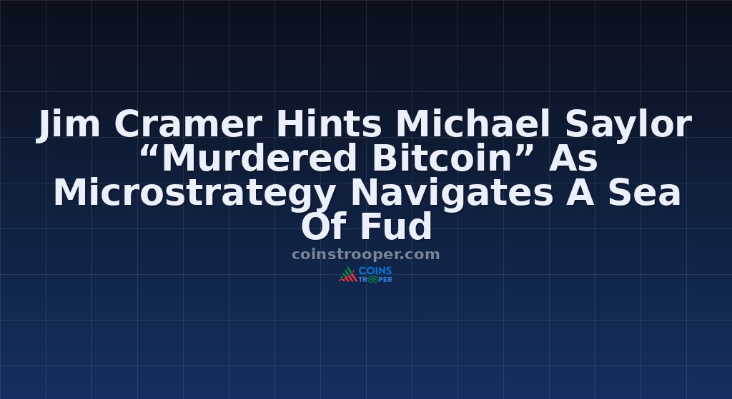 Jim Cramer Hints Michael Saylor “Murdered Bitcoin” As Microstrategy Navigates A Sea Of Fud
