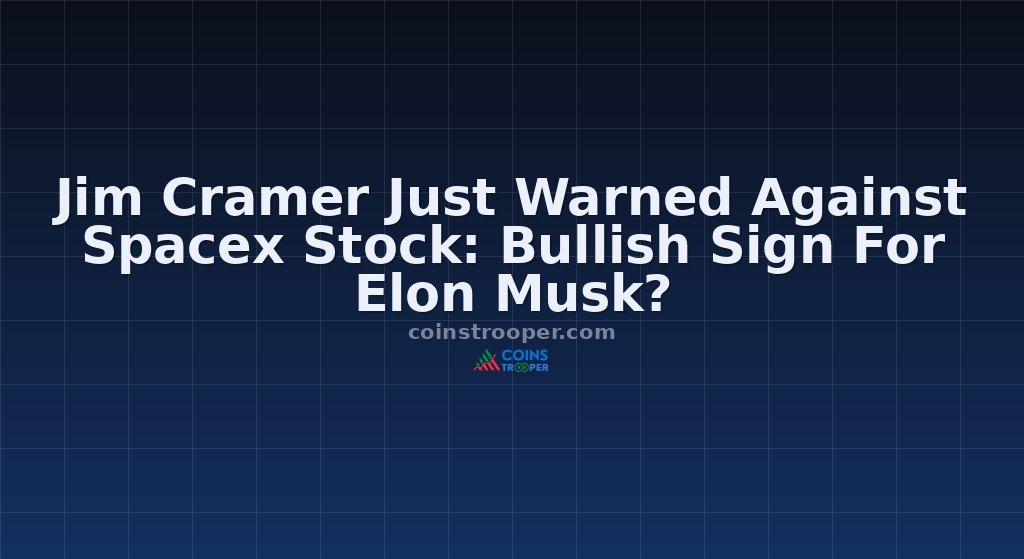 Jim Cramer Just Warned Against Spacex Stock: Bullish Sign For Elon Musk?