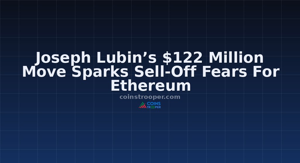 Joseph Lubin’s $122 Million Move Sparks Sell-Off Fears For Ethereum