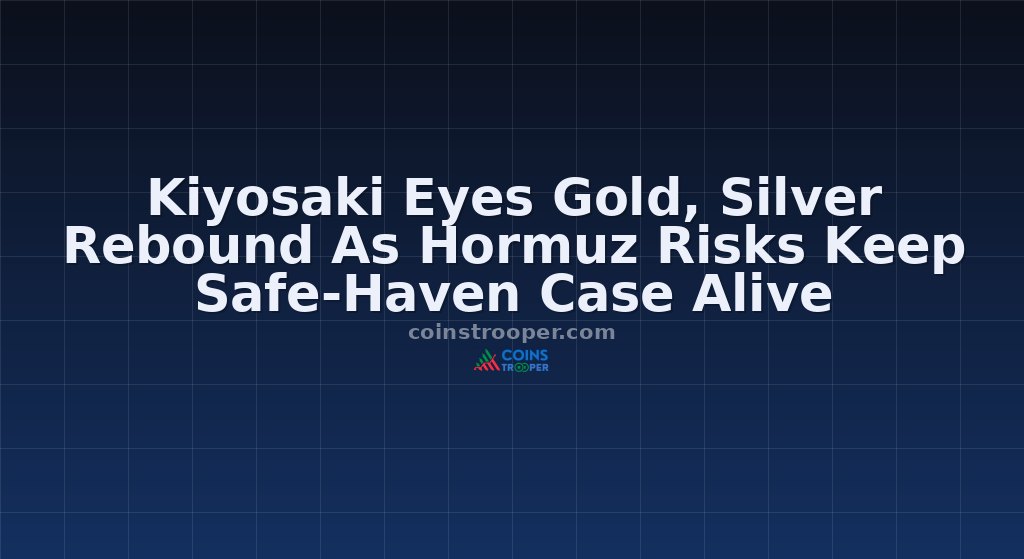 Kiyosaki Eyes Gold, Silver Rebound As Hormuz Risks Keep Safe-Haven Case Alive