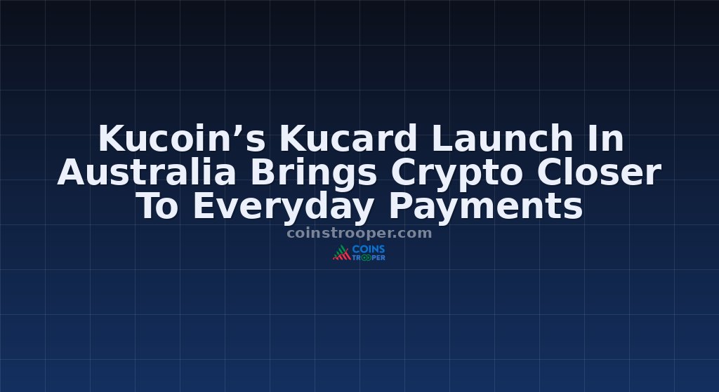 Kucoin’s Kucard Launch In Australia Brings Crypto Closer To Everyday Payments