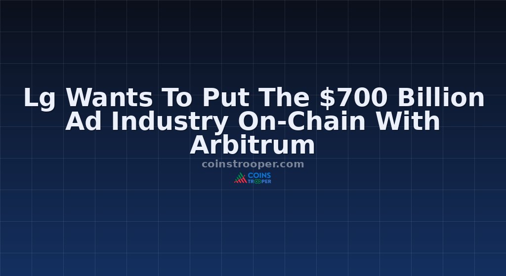 Lg Wants To Put The $700 Billion Ad Industry On-Chain With Arbitrum