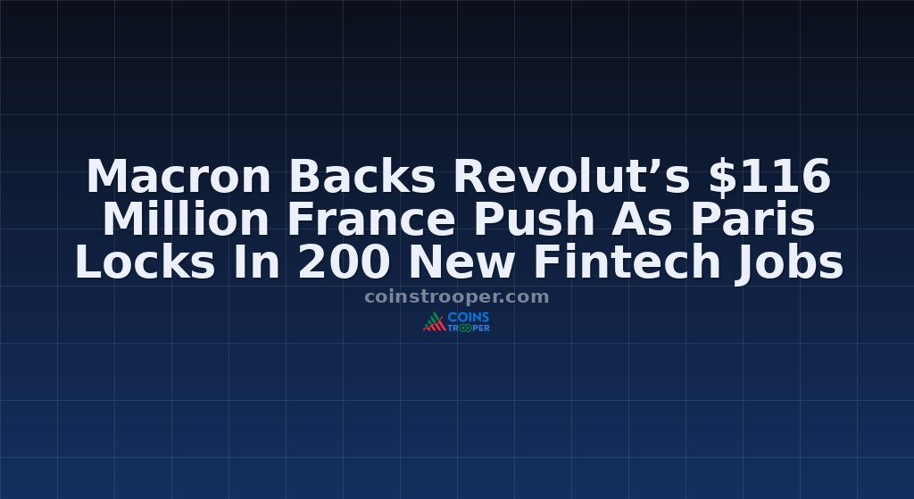 Macron Backs Revolut’s $116 Million France Push As Paris Locks In 200 New Fintech Jobs
