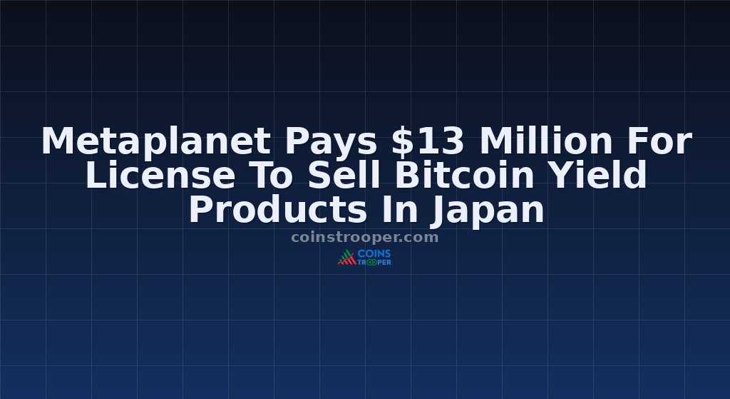 Metaplanet Pays $13 Million For License To Sell Bitcoin Yield Products In Japan