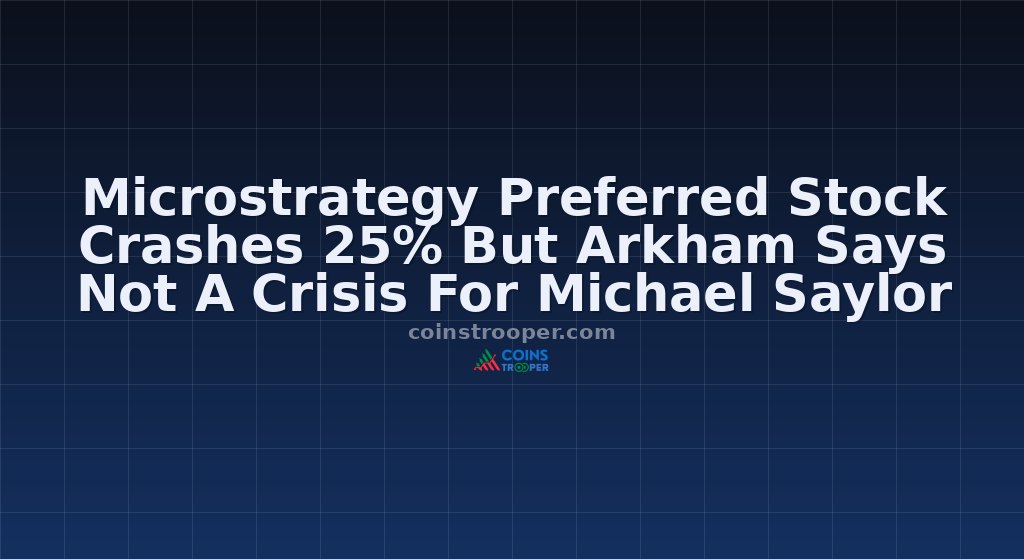 Microstrategy Preferred Stock Crashes 25% But Arkham Says Not A Crisis For Michael Saylor