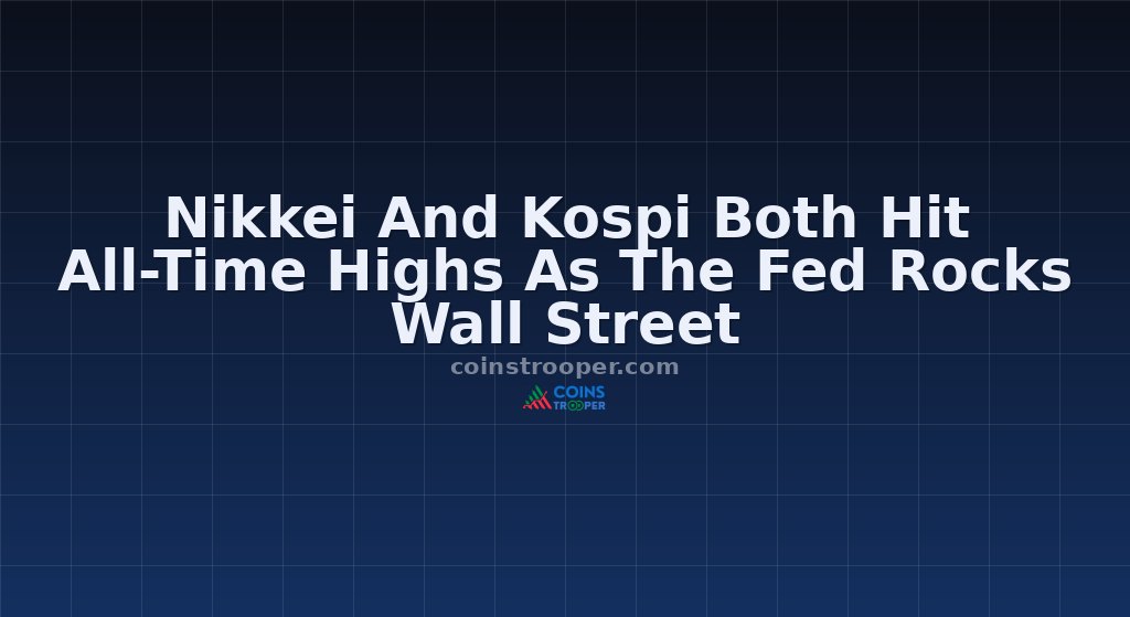 Nikkei And Kospi Both Hit All-Time Highs As The Fed Rocks Wall Street