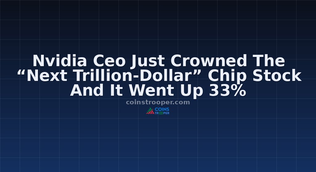 Nvidia Ceo Just Crowned The “Next Trillion-Dollar” Chip Stock And It Went Up 33%