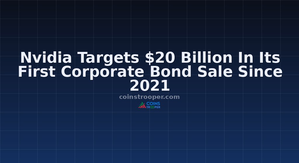 Nvidia Targets $20 Billion In Its First Corporate Bond Sale Since 2021