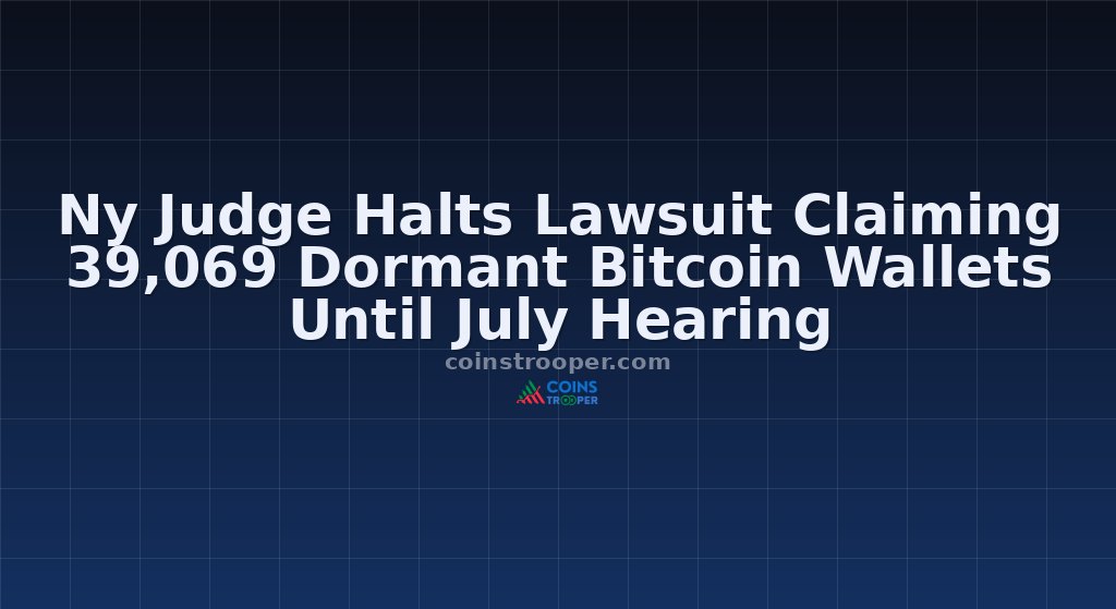 Ny Judge Halts Lawsuit Claiming 39,069 Dormant Bitcoin Wallets Until July Hearing