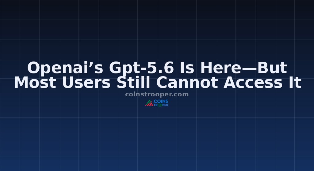 Openai’s Gpt-5.6 Is Here—But Most Users Still Cannot Access It