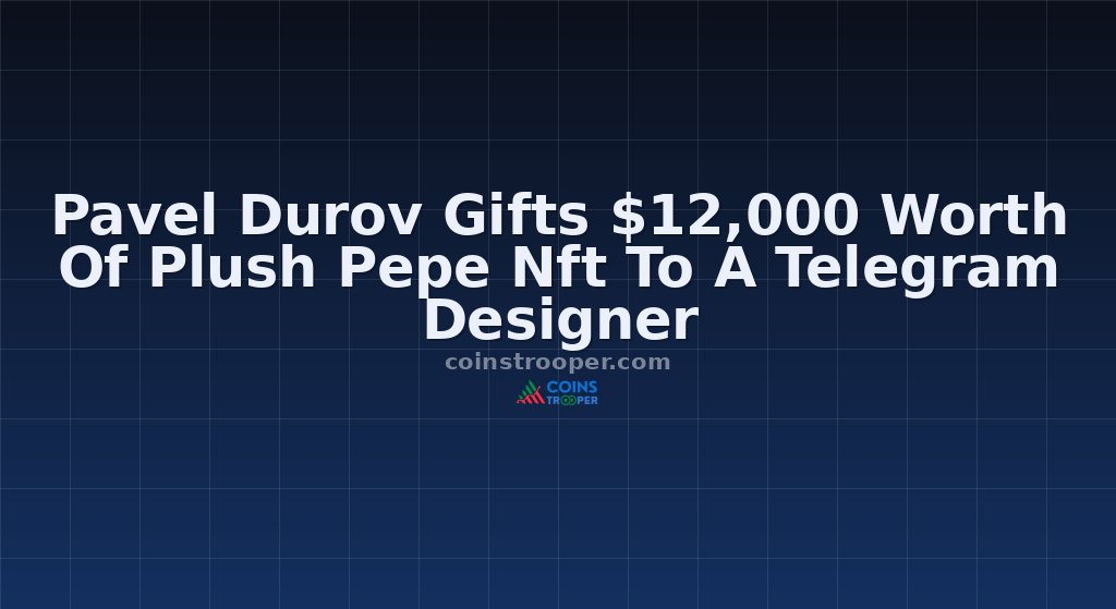 Pavel Durov Gifts $12,000 Worth Of Plush Pepe Nft To A Telegram Designer