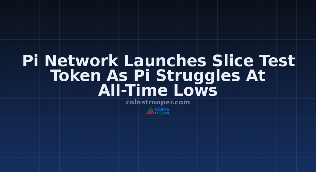 Pi Network Launches Slice Test Token As Pi Struggles At All-Time Lows