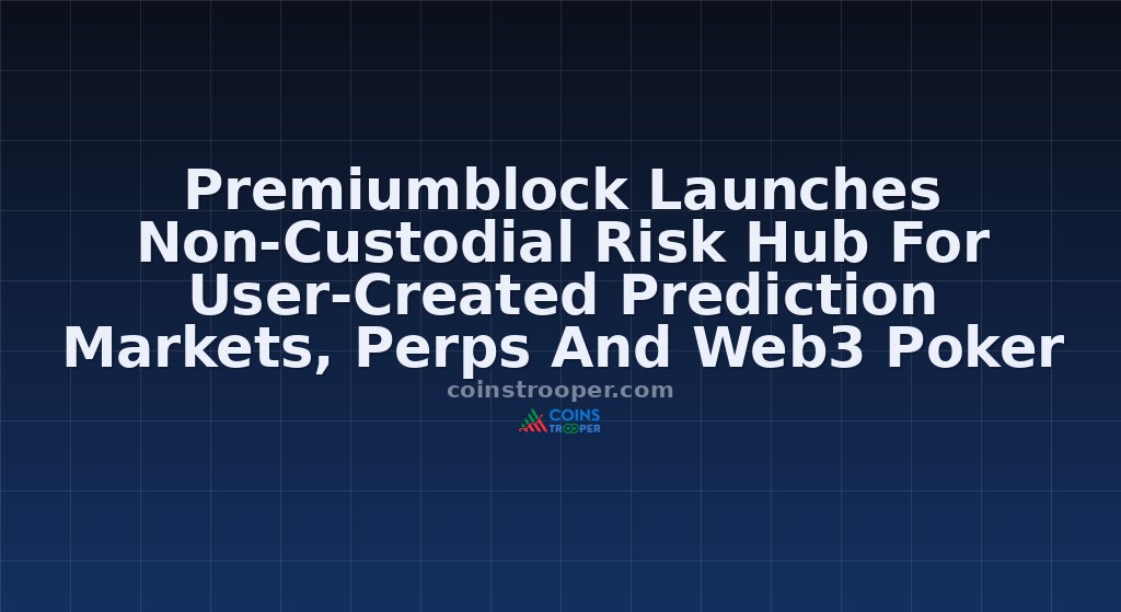 Premiumblock Launches Non-Custodial Risk Hub For User-Created Prediction Markets, Perps And Web3 Poker