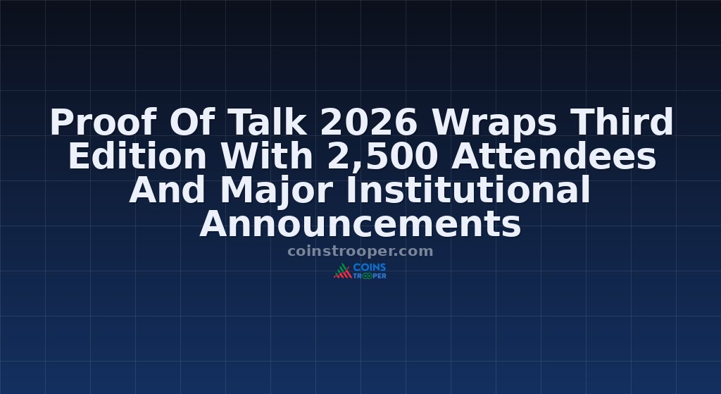 Proof Of Talk 2026 Wraps Third Edition With 2,500 Attendees And Major Institutional Announcements