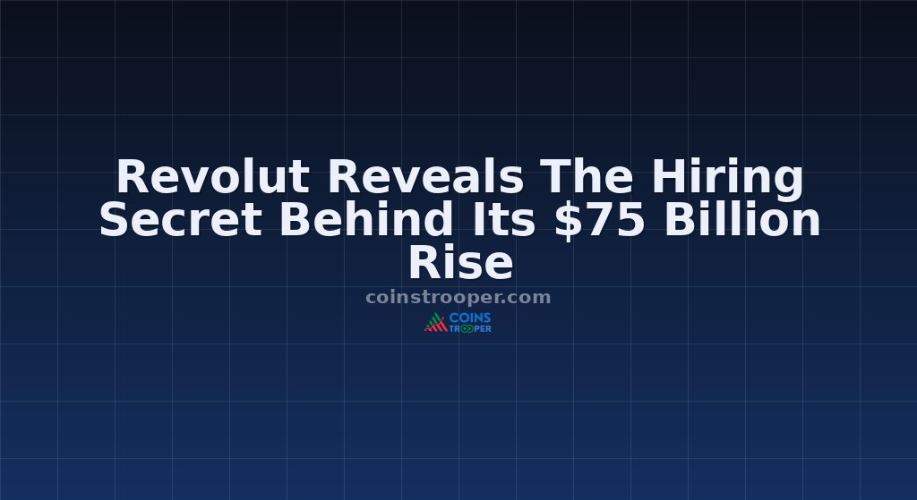 Revolut Reveals The Hiring Secret Behind Its $75 Billion Rise