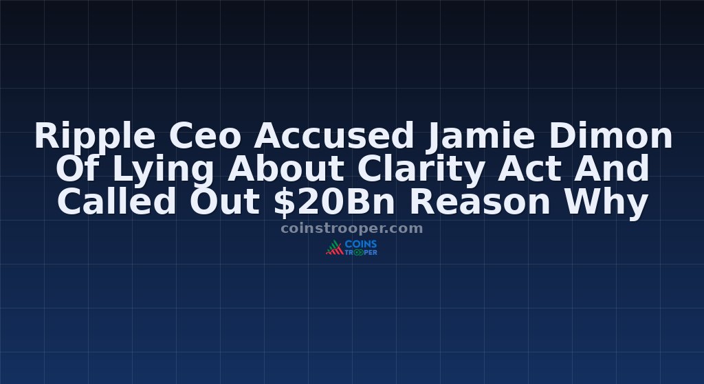 Ripple Ceo Accused Jamie Dimon Of Lying About Clarity Act And Called Out $20Bn Reason Why