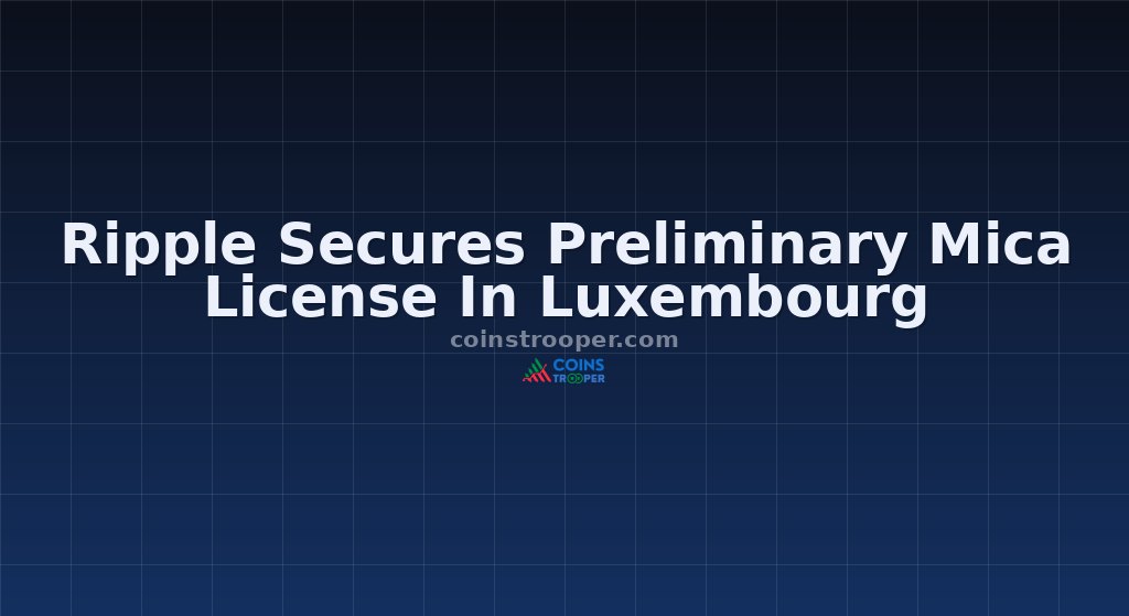 Ripple Secures Preliminary Mica License In Luxembourg