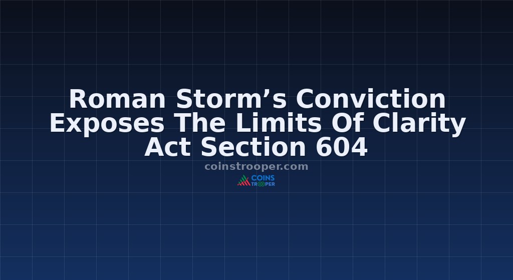 Roman Storm’s Conviction Exposes The Limits Of Clarity Act Section 604